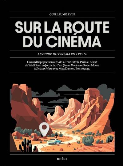 Sur la route du cinéma : le guide du cinéma en vrai