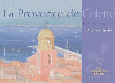 La Provence de Colette : escales et rencontres