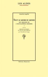 Tout le savoir du monde : aux origines de l'encyclopédie moderne. Tableaux accomplis de tous les arts libéraux