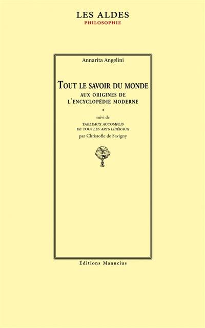 Tout le savoir du monde : aux origines de l'encyclopédie moderne. Tableaux accomplis de tous les arts libéraux