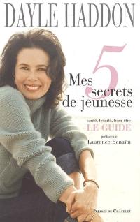 Mes 5 secrets de jeunesse : santé, beauté, bien-être : le guide