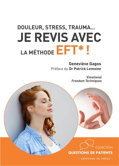 Je revis avec la méthode EFT ! : Emotional freedom techniques : douleur, stress, trauma...