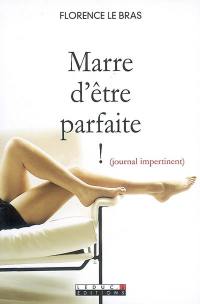 Marre d'être parfaite ! : journal impertinent