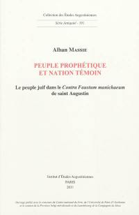 Peuple prophétique et nation témoin : le peuple juif dans le Contra Faustum manichaeum de saint Augustin