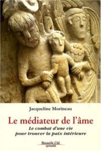 Le médiateur de l'âme : le combat d'une vie pour trouver la paix intérieure