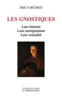 Les gnostiques : leur histoire, leur enseignement, leur actualité