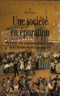 Une société en épuration : épuration vécue et perçue en Maine-et-Loire : de la Libération au début des années 50