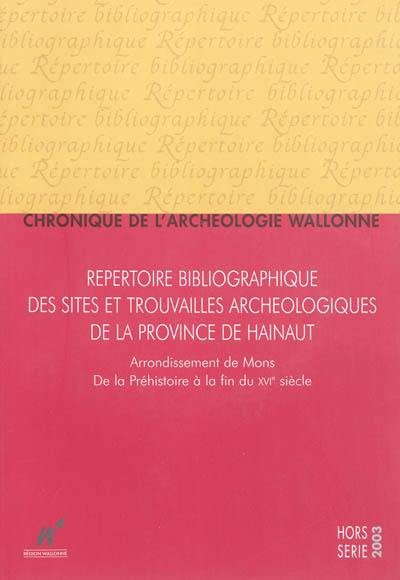 Chronique de l'archéologie wallonne, hors série. Répertoire bibliographique des sites et trouvailles archéologiques de la province de Hainaut : arrondissement de Mons : de la préhistoire à la fin du XVIe siècle