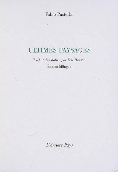 Ultimi paesaggi. Ultimes paysages : édition bilingue