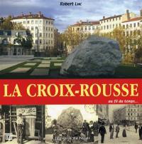 La Croix-Rousse : au fil du temps