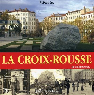 La Croix-Rousse : au fil du temps