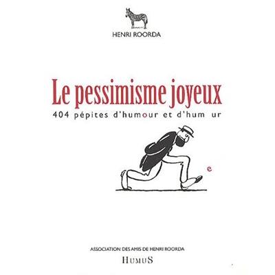 Le pessimisme joyeux : 404 pépites d'humour et d'humeur