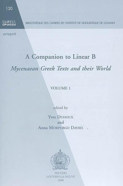 A companion to linear B : Mycenaean Greek texts and their world. Vol. 1