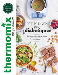 Thermomix au quotidien : petits plats pour diabétiques : 50 recettes et de nombreux conseils pour manger sainement et avec plaisir !