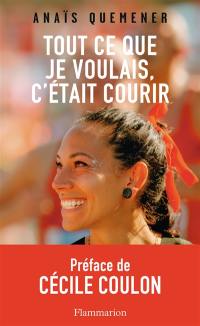 Tout ce que je voulais, c'était courir : récit