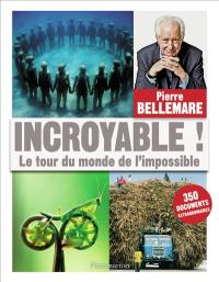 Incroyable ! : le tour du monde de l'impossible