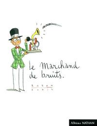 Le marchand de bruits