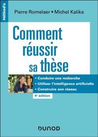 Comment réussir sa thèse : conduire une recherche, utiliser l'intelligence artificielle, construire son réseau