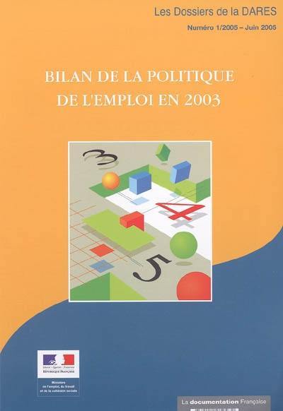 Dossiers de la DARES (Les), n° 1 (2005). Bilan de la politique de l'emploi en 2003 : résultats et analyses des mesures pour l'emploi : emplois aidés, actions d'insertion et de formation, accompagnement des restructurations