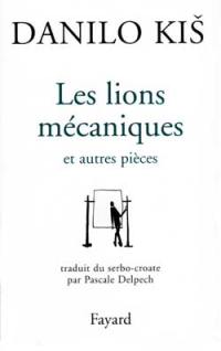 Les lions mécaniques : et autres pièces