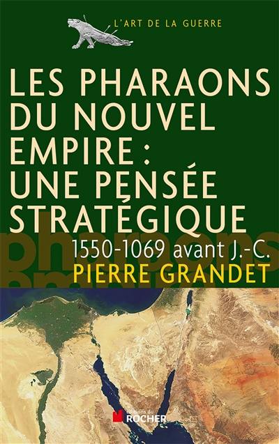 Les pharaons du Nouvel Empire : 1550-1069 avant J.-C. : une pensée stratégique