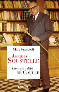 Jacques Soustelle : l'ami qui a défié de Gaulle