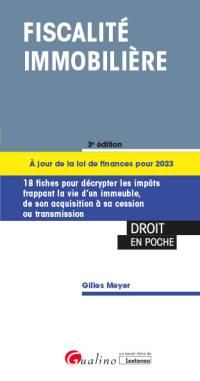 Fiscalité immobilière : 18 fiches pour décrypter les impôts frappant la vie d'un immeuble, de son acquisition à sa cession ou transmission