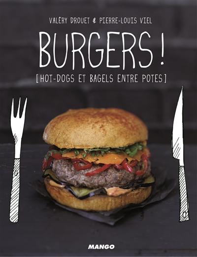 Burgers ! : hot-dogs et bagels entre potes