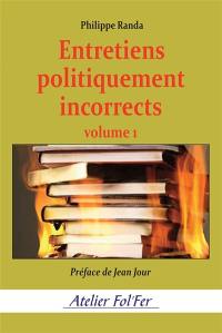 Entretiens politiquement incorrects. Vol. 1