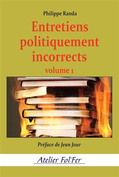 Entretiens politiquement incorrects. Vol. 1