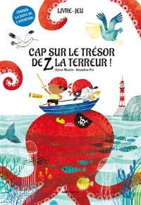 Cap sur le trésor de Z la Terreur ! : livre-jeu