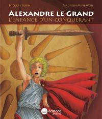 Alexandre le Grand : l'enfance d'un conquérant