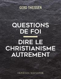 Questions de foi : dire le christianisme autrement