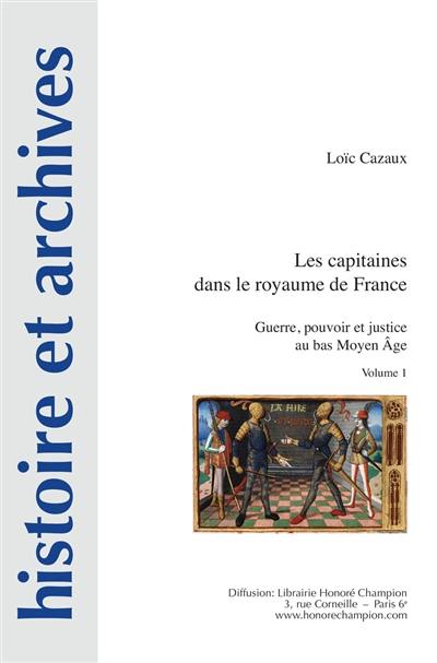 Les capitaines dans le royaume de France : guerre, pouvoir et justice au bas Moyen Age