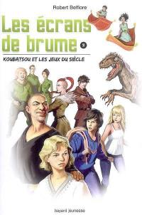 Les écrans de brume. Vol. 2. Koubatsou et les jeux du siècle