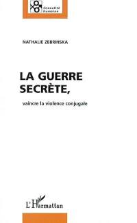 La guerre secrète : vaincre la violence conjugale