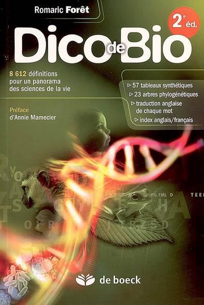 Dico de bio : 8.612 définitions pour un panorama des sciences de la vie : 57 tableaux synthétiques, 23 arbres phylogénétiques, traduction anglaise de chaque mot, index anglais-français