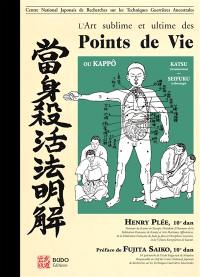 L'art sublime et ultime des points de vie : katsu, seifuku, ki-ai geiko, fukushi-kokyû