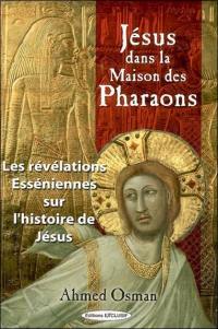 Jésus dans la maison des pharaons : les révélations esséniennes sur l'histoire de Jésus