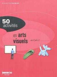 50 activités en arts visuels au cycle 2