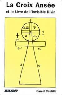 La croix ansée. Le livre de l'invisible divin. Liber Gnosis