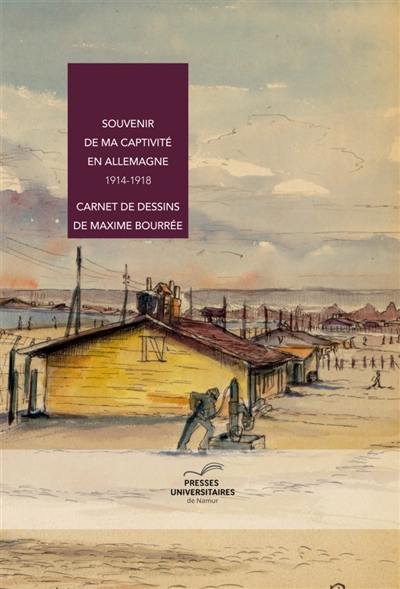 Souvenir de ma captivité en Allemagne : 1914-1918 : carnet de dessins de Maxime Bourrée