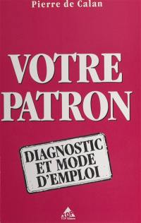 Votre patron, diagnostic et mode d'emploi