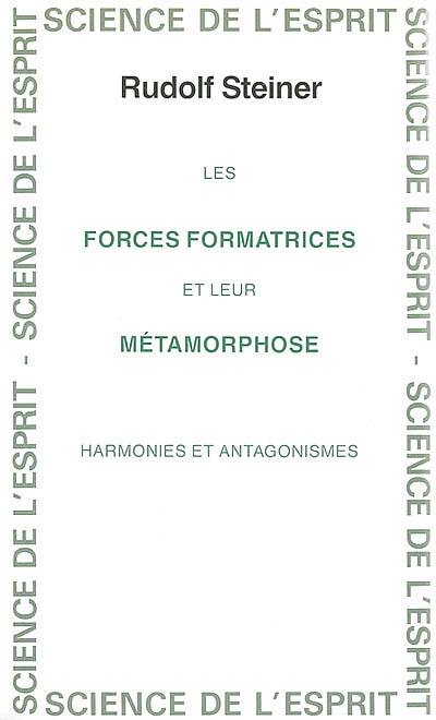 Les forces formatrices et leur métamorphose : harmonies et antagonismes : 13 conférences faites du 16 juin au 17 juillet 1921 à Stuttgart, Berne, Bâle