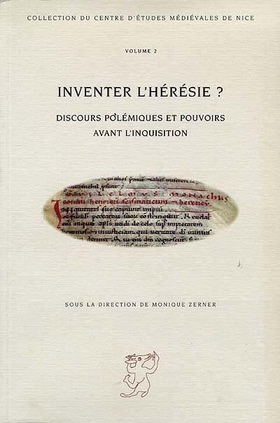 Inventer l'hérésie ? : discours polémiques et pouvoirs avant l'Inquisition