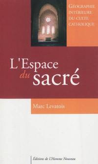 L'espace du sacré : géographie intérieure du culte catholique