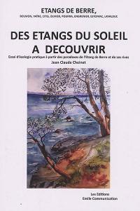 Etangs de Berre, Bolmon, Vaïne, Citis, Olivier, Pourra, Engrenier, Estomac, Lavalduc : des étangs du Soleil à découvrir : essai d'écologie pratique à partir des paradoxes de l'étang de Berre et de ses rives