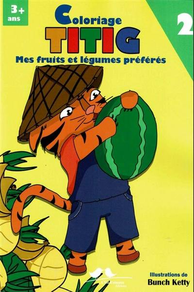 Titig : coloriage. Vol. 2. Mes fruits et légumes préférés