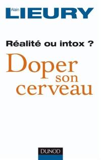 Doper son cerveau : mensonge ou réalité ?