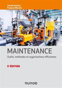 Maintenance : outils, méthodes et organisations efficientes